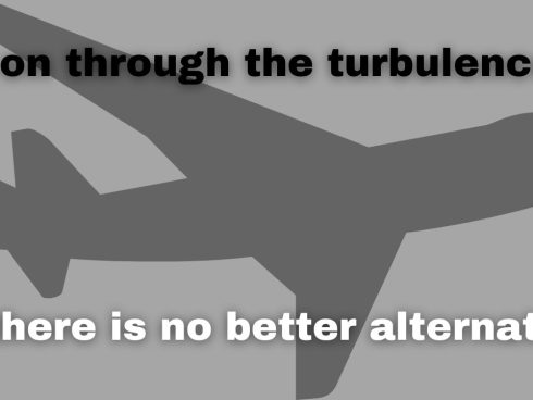Fly on through the turbulence — there is no better alternative