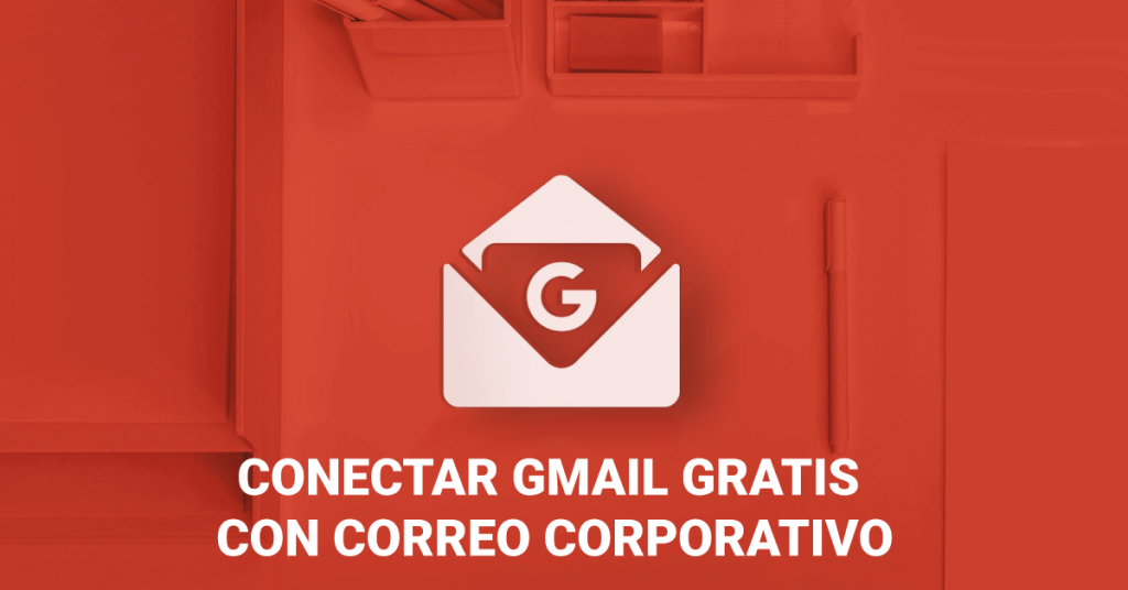 conecta tu correo corporativo con Gmail gratis