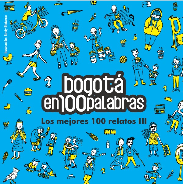 Afiche del concurso Bogotá en 100 palabras (III versión) , organizado por la Alcaldía Mayor de Bogotá, a través de la Secretaría de Cultura, Recreación y Deporte, el Instituto Distrital de las Artes – Idartes, la Secretaría de Educación del Distrito, la Cámara Colombiana del Libro y la Fundación Plagio de Chile.