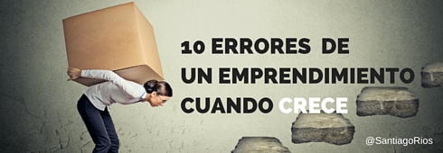 10 errores de un emprendimiento cuando crece