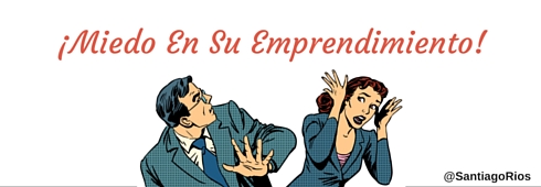 Cómo manejar el Miedo En Su Emprendimiento