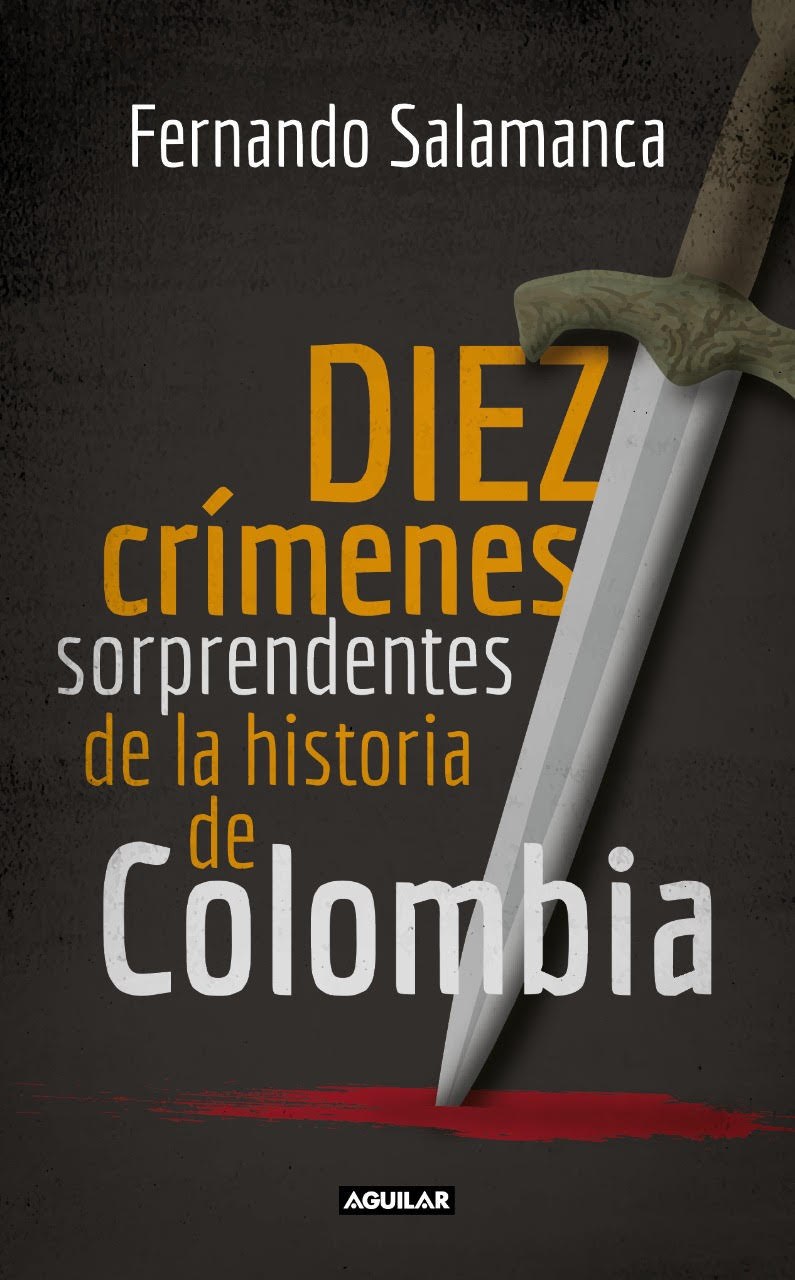 Portada'Diez crímenes sorprendentes de la historia de Colombia', libro de Fernando Salamanca. Editorial AGUILAR. 
