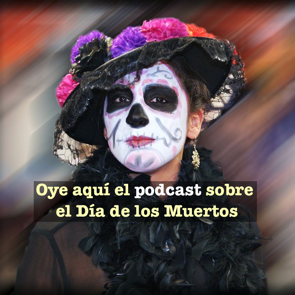 Oye aquí el podcast sobre el día de los muertos
