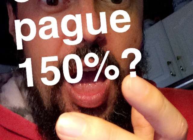 ¿Que les pague 150%?