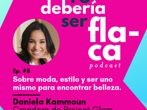 Episodio del podcast 'Yo debería ser flaca' con Daniela Kammoun, creadora de Project Glam