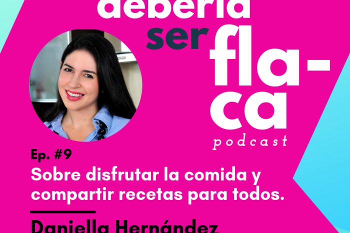 Podcast Yo debería ser flaca - Daniella Hernández