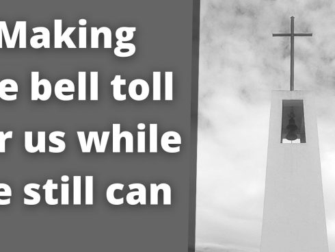 Making the bell toll for us while we still can