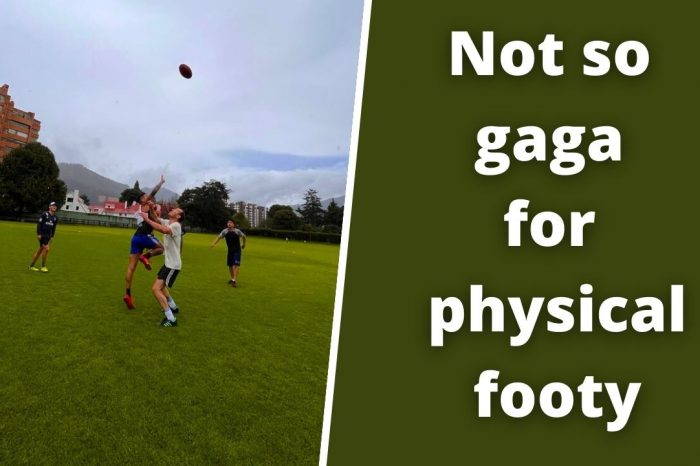 Not so gaga for physical footy