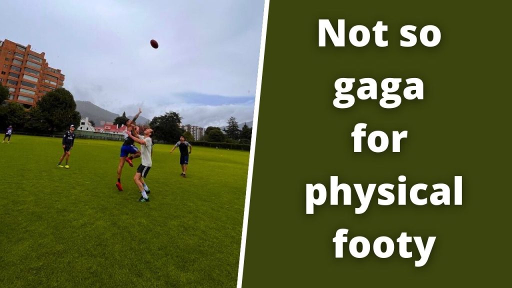 Not so gaga for physical footy